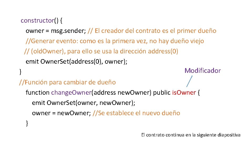 constructor() { owner = msg. sender; // El creador del contrato es el primer