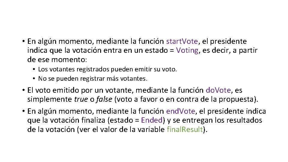  • En algún momento, mediante la función start. Vote, el presidente indica que