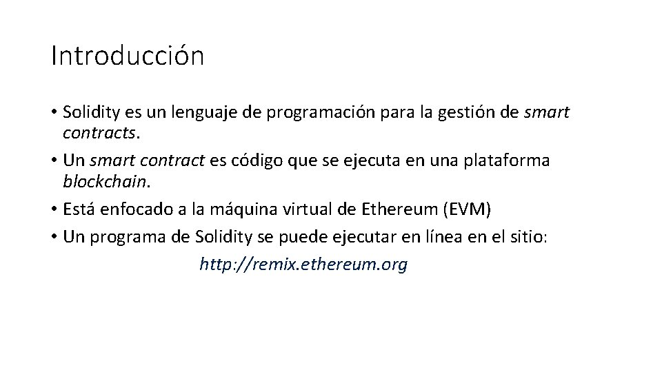 Introducción • Solidity es un lenguaje de programación para la gestión de smart contracts.