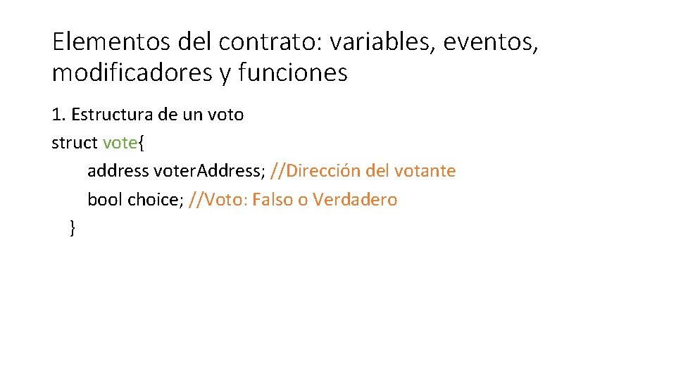 Elementos del contrato: variables, eventos, modificadores y funciones 1. Estructura de un voto struct