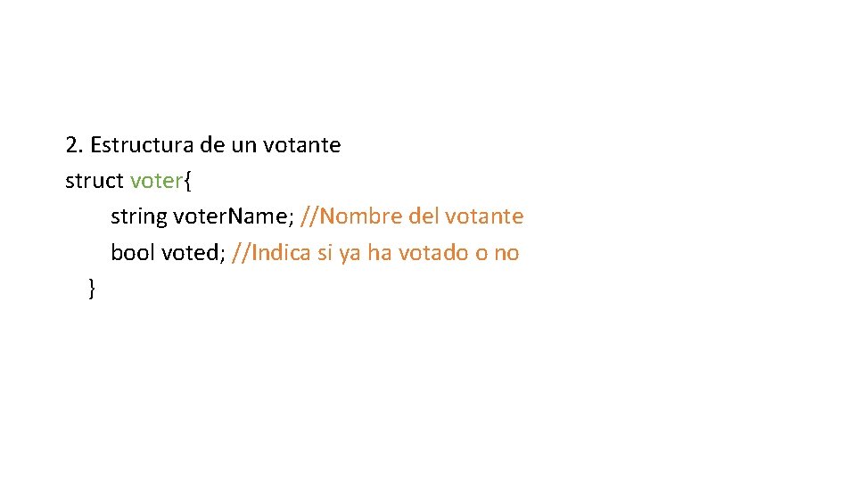 2. Estructura de un votante struct voter{ string voter. Name; //Nombre del votante bool