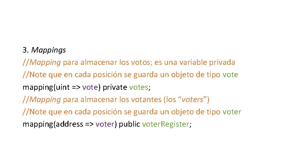 3. Mappings //Mapping para almacenar los votos; es una variable privada //Note que en