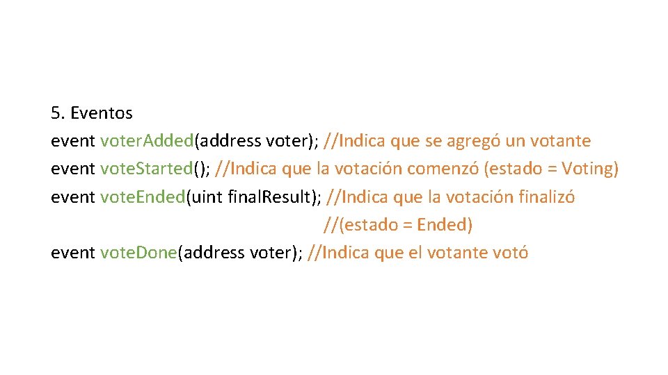 5. Eventos event voter. Added(address voter); //Indica que se agregó un votante event vote.