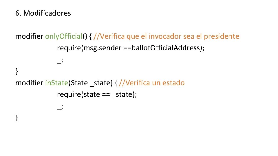 6. Modificadores modifier only. Official() { //Verifica que el invocador sea el presidente require(msg.