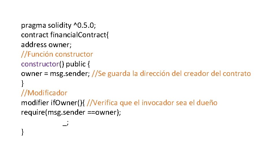 pragma solidity ^0. 5. 0; contract financial. Contract{ address owner; //Función constructor() public {