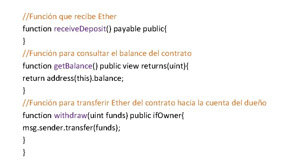 //Función que recibe Ether function receive. Deposit() payable public{ } //Función para consultar el