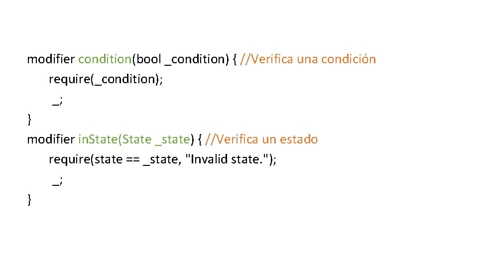 modifier condition(bool _condition) { //Verifica una condición require(_condition); _; } modifier in. State(State _state)