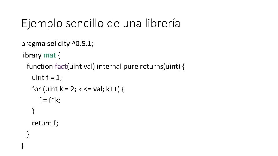 Ejemplo sencillo de una librería pragma solidity ^0. 5. 1; library mat { function