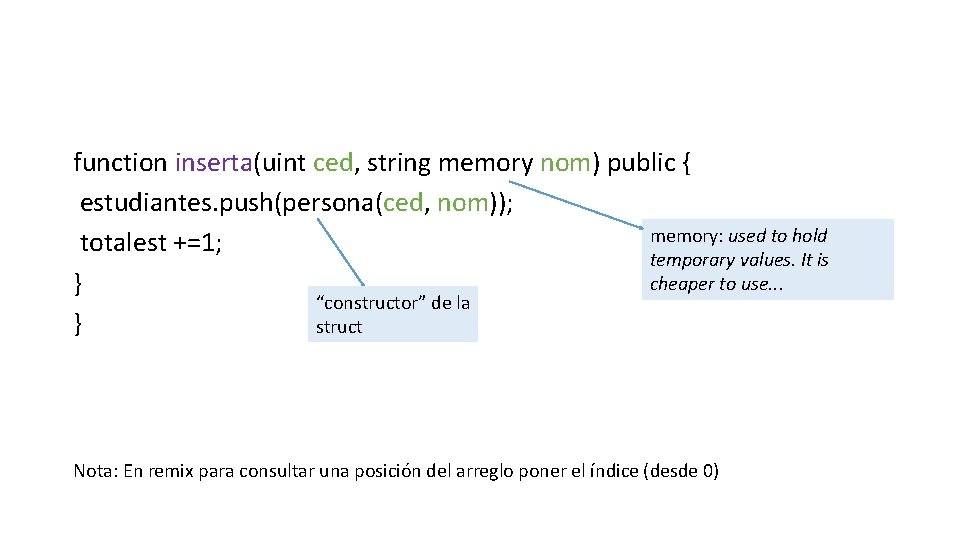 function inserta(uint ced, string memory nom) public { estudiantes. push(persona(ced, nom)); memory: used to