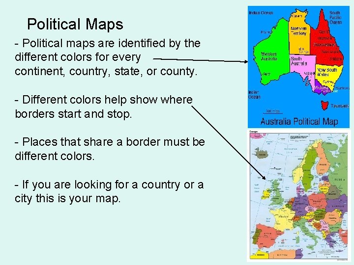 Political Maps - Political maps are identified by the different colors for every continent,