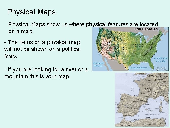Physical Maps show us where physical features are located on a map. - The