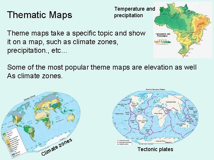 Thematic Maps Temperature and precipitation Theme maps take a specific topic and show it