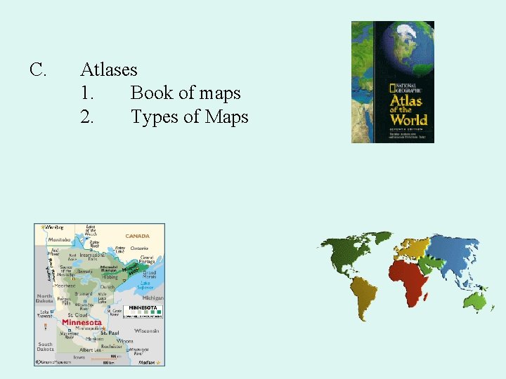 C. Atlases 1. Book of maps 2. Types of Maps 