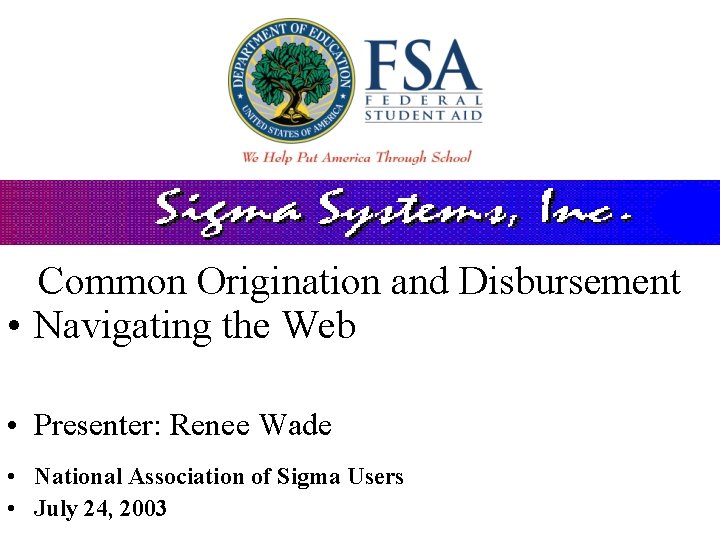 Common Origination and Disbursement • Navigating the Web • Presenter: Renee Wade • National