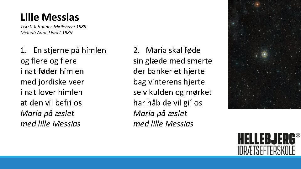 Lille Messias Tekst: Johannes Møllehave 1989 Melodi: Anne Linnet 1989 1. En stjerne på