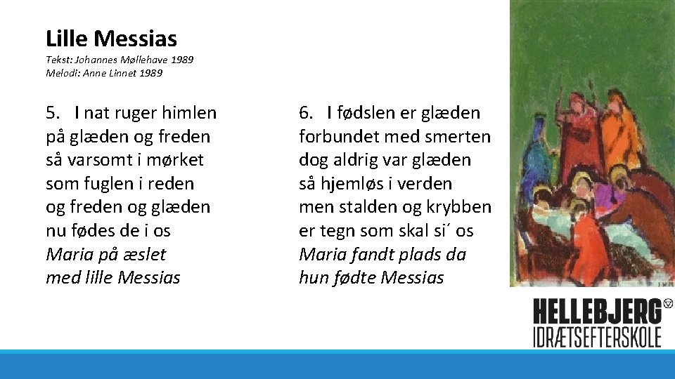 Lille Messias Tekst: Johannes Møllehave 1989 Melodi: Anne Linnet 1989 5. I nat ruger