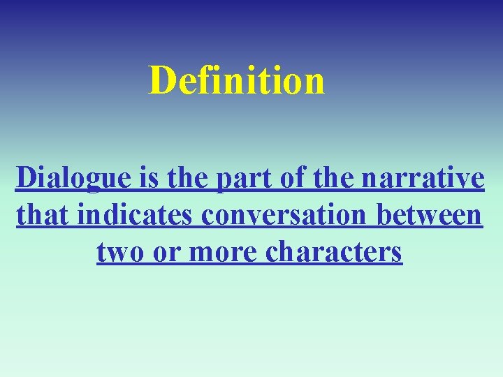 Definition Dialogue is the part of the narrative that indicates conversation between two or