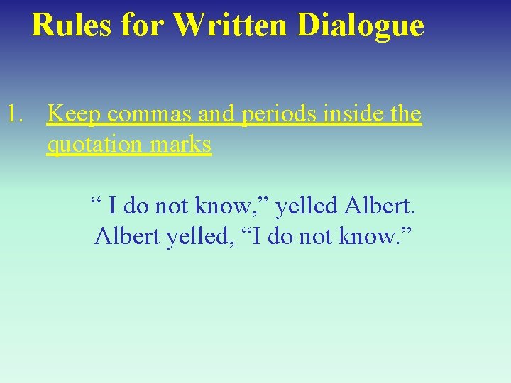 Rules for Written Dialogue 1. Keep commas and periods inside the quotation marks “