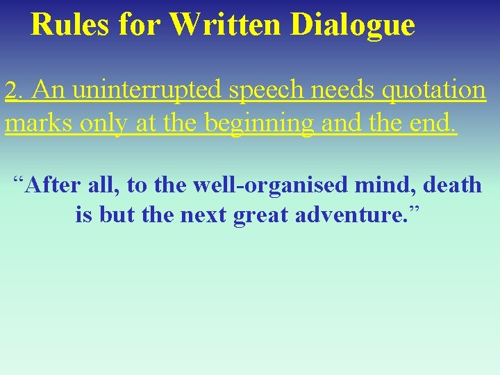 Rules for Written Dialogue 2. An uninterrupted speech needs quotation marks only at the