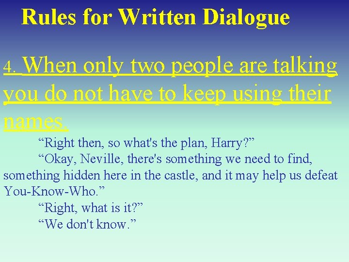 Rules for Written Dialogue 4. When only two people are talking you do not