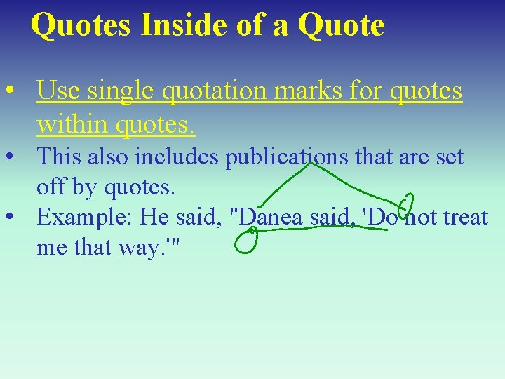 Quotes Inside of a Quote • Use single quotation marks for quotes within quotes.