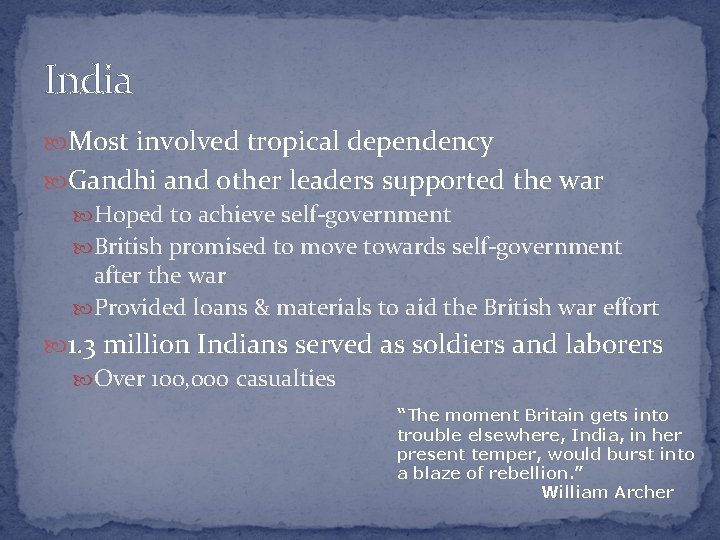 India Most involved tropical dependency Gandhi and other leaders supported the war Hoped to