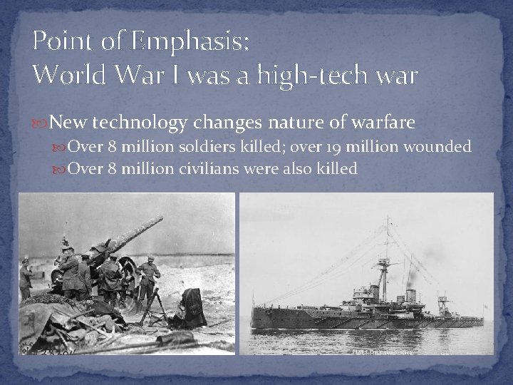 Point of Emphasis: World War I was a high-tech war New technology changes nature