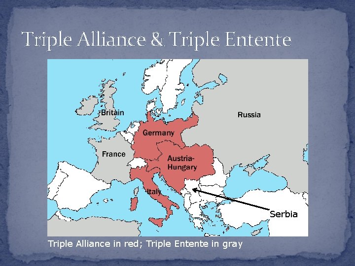 Triple Alliance & Triple Entente Serbia Triple Alliance in red; Triple Entente in gray
