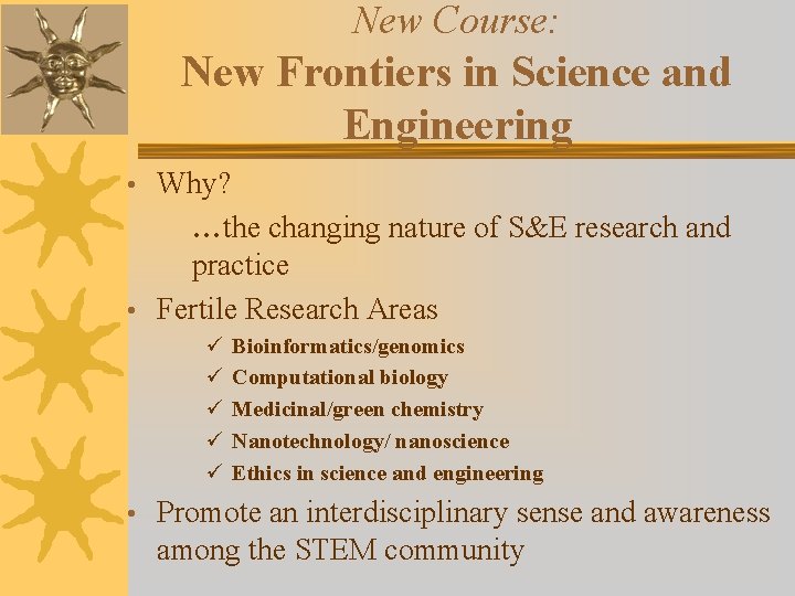 New Course: New Frontiers in Science and Engineering • Why? …the changing nature of
