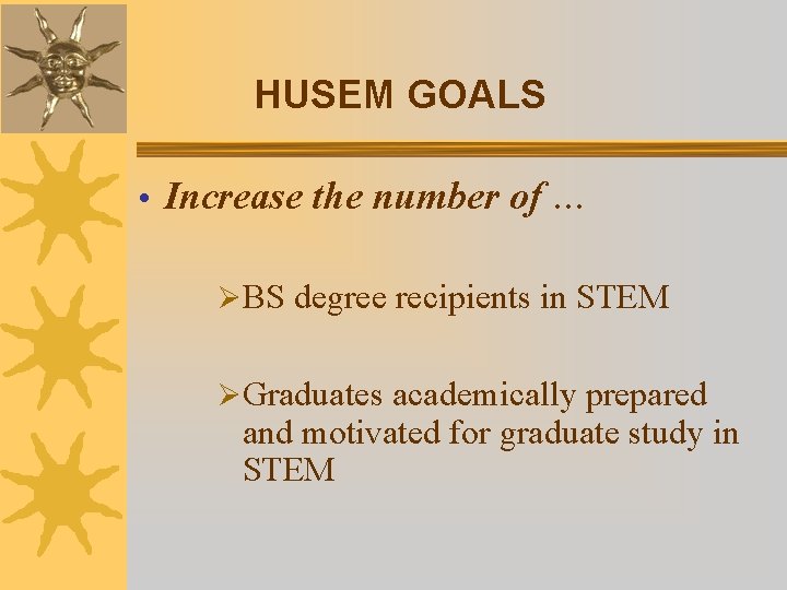 HUSEM GOALS • Increase the number of … ØBS degree recipients in STEM ØGraduates