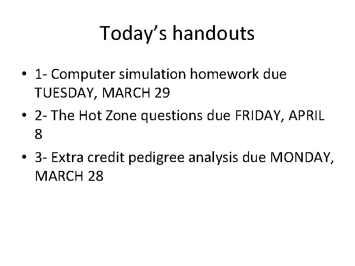 Today’s handouts • 1 - Computer simulation homework due TUESDAY, MARCH 29 • 2