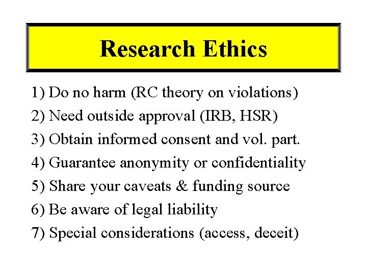 Research Ethics 1) Do no harm (RC theory on violations) 2) Need outside approval