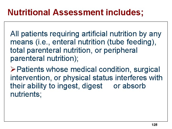 Nutritional Assessment includes; All patients requiring artificial nutrition by any means (i. e. ,
