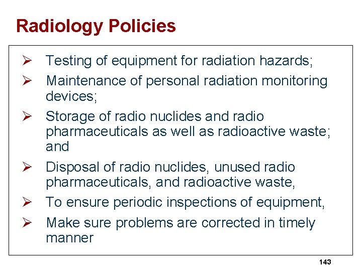 Radiology Policies Ø Testing of equipment for radiation hazards; Ø Maintenance of personal radiation