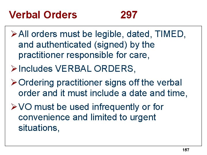 Verbal Orders 297 Ø All orders must be legible, dated, TIMED, and authenticated (signed)