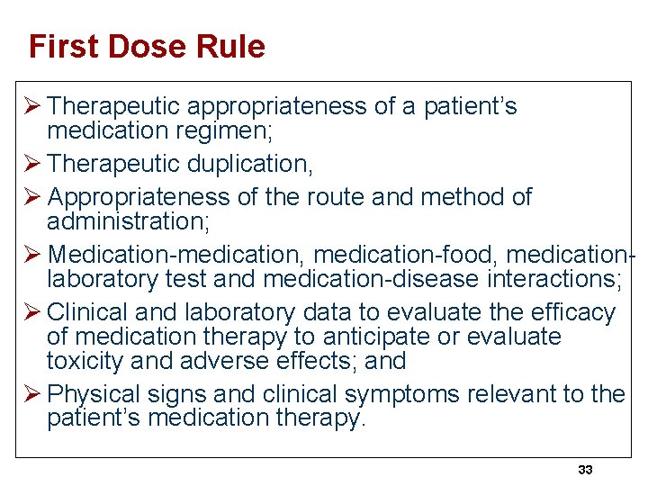 First Dose Rule Ø Therapeutic appropriateness of a patient’s medication regimen; Ø Therapeutic duplication,