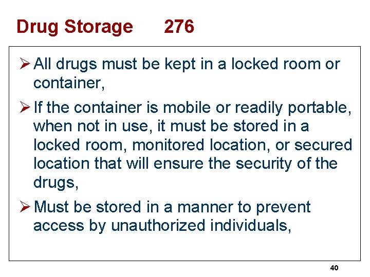 Drug Storage 276 Ø All drugs must be kept in a locked room or