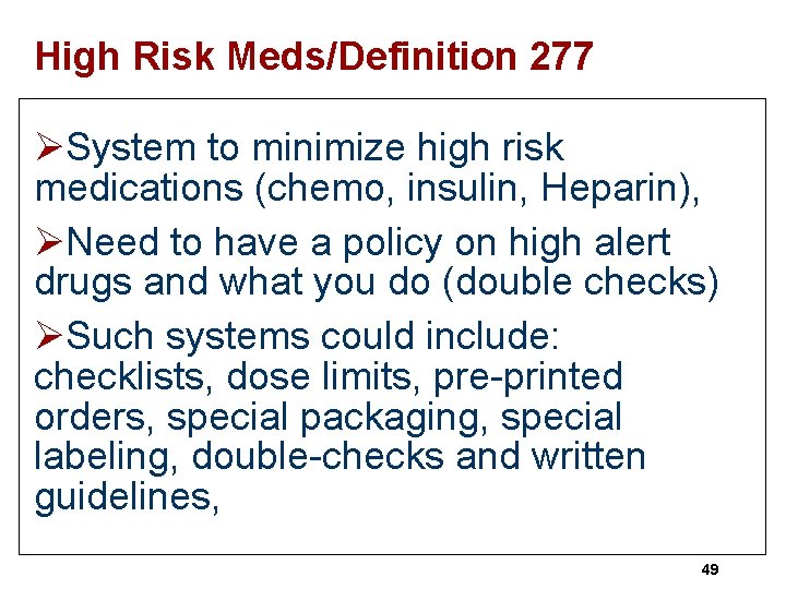 High Risk Meds/Definition 277 ØSystem to minimize high risk medications (chemo, insulin, Heparin), ØNeed