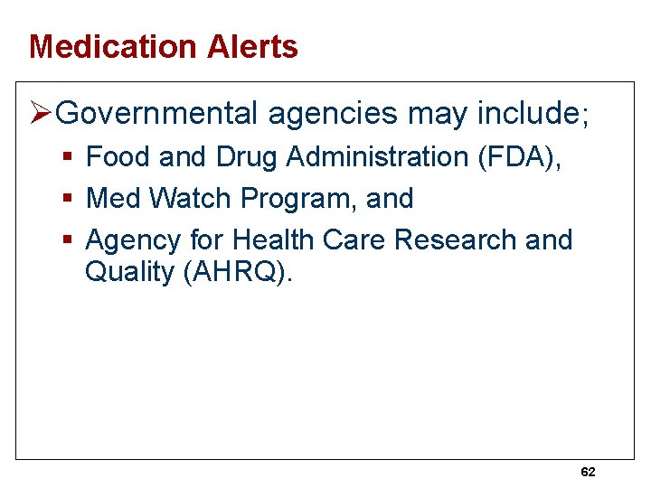 Medication Alerts ØGovernmental agencies may include; § Food and Drug Administration (FDA), § Med