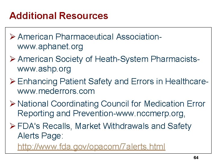 Additional Resources Ø American Pharmaceutical Associationwww. aphanet. org Ø American Society of Heath-System Pharmacistswww.