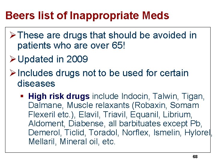 Beers list of Inappropriate Meds Ø These are drugs that should be avoided in