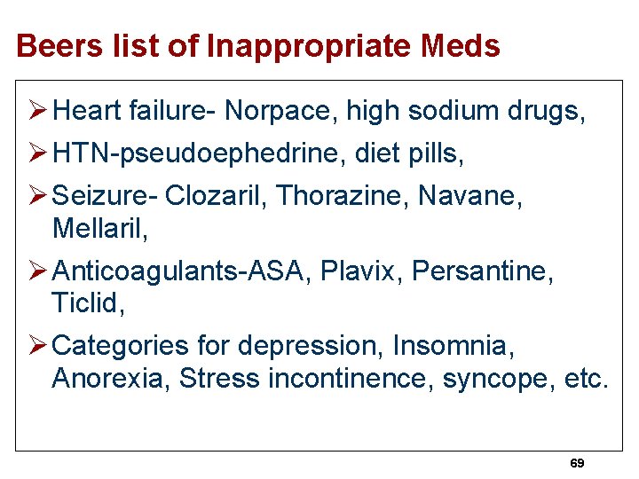 Beers list of Inappropriate Meds Ø Heart failure- Norpace, high sodium drugs, Ø HTN-pseudoephedrine,
