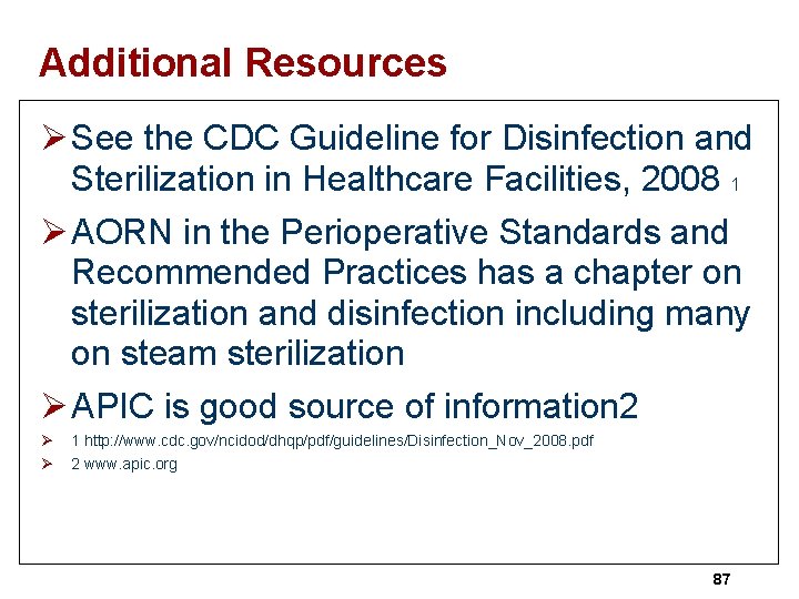 Additional Resources Ø See the CDC Guideline for Disinfection and Sterilization in Healthcare Facilities,