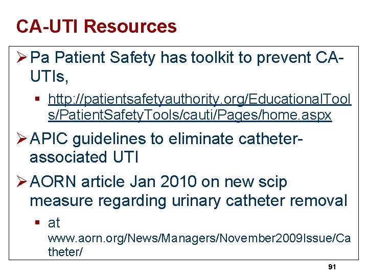 CA-UTI Resources Ø Pa Patient Safety has toolkit to prevent CAUTIs, § http: //patientsafetyauthority.