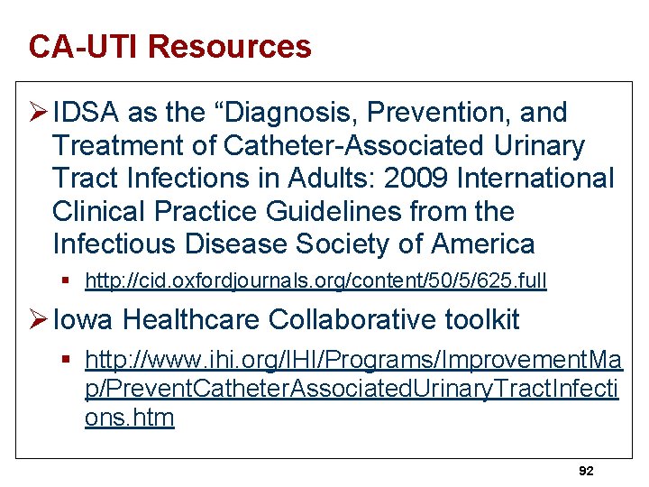 CA-UTI Resources Ø IDSA as the “Diagnosis, Prevention, and Treatment of Catheter-Associated Urinary Tract