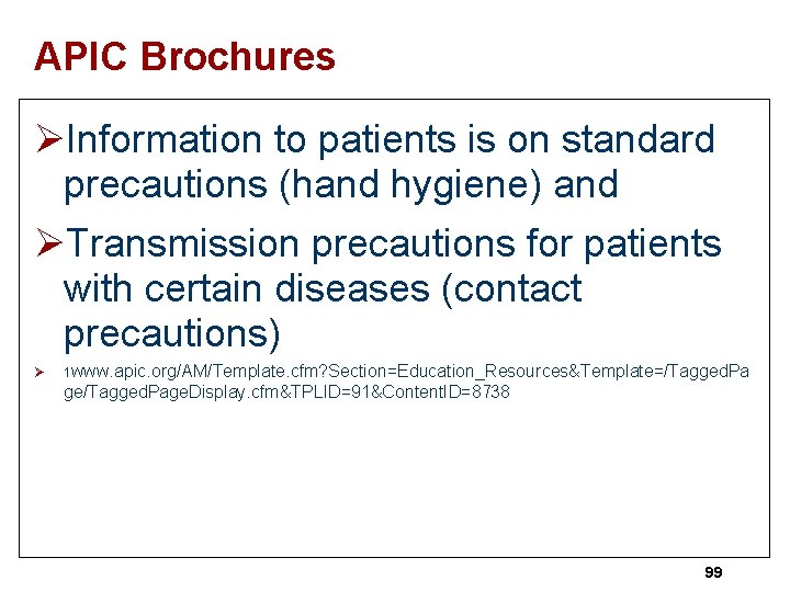 APIC Brochures ØInformation to patients is on standard precautions (hand hygiene) and ØTransmission precautions