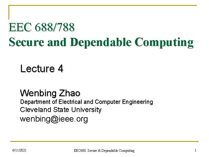 EEC 688/788 Secure and Dependable Computing Lecture 4 Wenbing Zhao Department of Electrical and