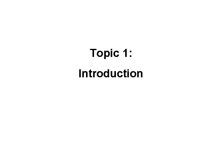 Topic 1: Introduction 