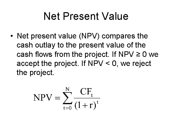Net Present Value • Net present value (NPV) compares the cash outlay to the
