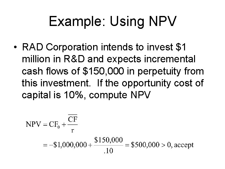 Example: Using NPV • RAD Corporation intends to invest $1 million in R&D and